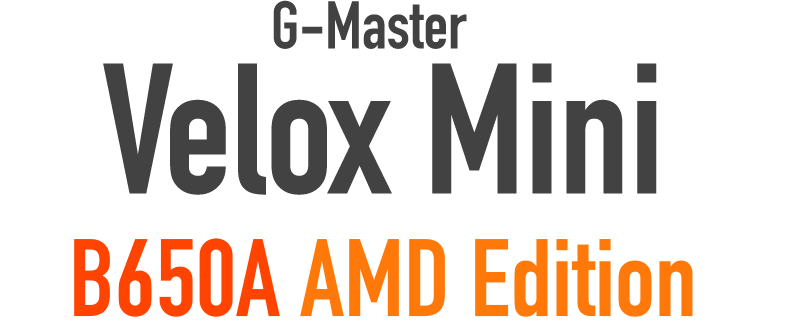 G-Master Velox Mini B650A AMD Edition