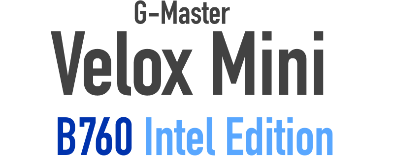 G-Master Velox Mini B760 Intel Edition